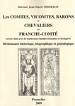 LES COMTES EN FRANCHE-COMTE et leurs liens avec de nombreuses familles fran�aises et �trang�res, Dictionnaire historique, biographique et g�n�alogique