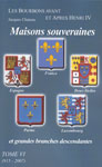 LES BOURBONS AVANT ET APRES HENRI IV ; MAISONS SOUVERAINES ET GRANDES BRANCHES DESCENDANTES