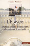 L'ELYSEE Histoire secrte et indiscrte des origines  nos jours
