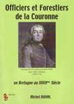 OFFICIERS ET FORESTIERS DE LA COURONNE EN BRETAGNE AU XVIIIe SIECLE