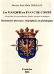 LES MARQUIS EN FRANCHE-COMTE et leurs liens avec de nombreuses familles fran�aises et �trang�res, Dictionnaire historique, biographique et g�n�alogique