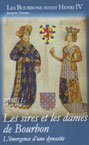 LES BOURBONS AVANT HENRI IV, LES SIRES ET DAMES DE BOURBON 